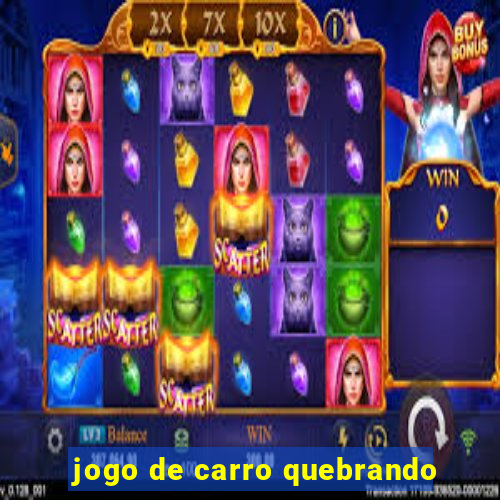 jogo de carro quebrando