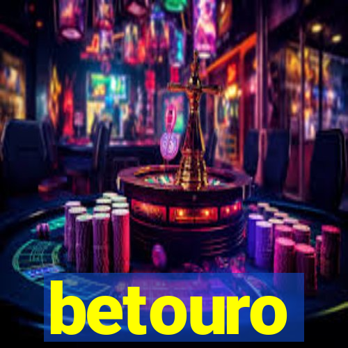 betouro