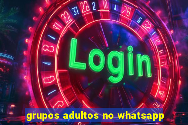 grupos adultos no whatsapp