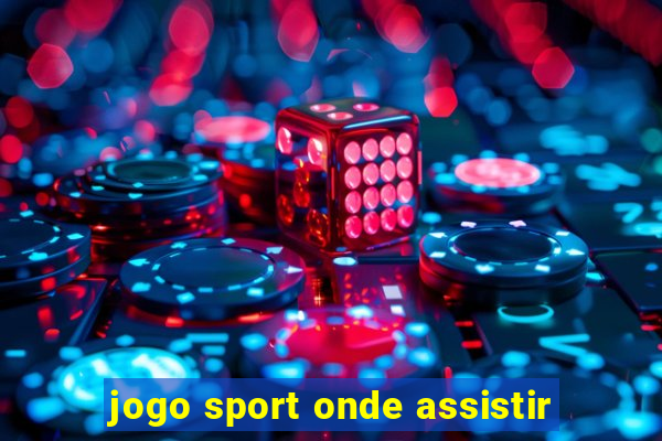 jogo sport onde assistir