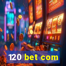 120 bet com