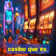 casino que es