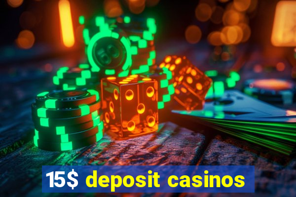 15$ deposit casinos