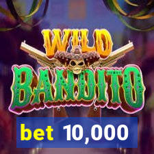 bet 10,000