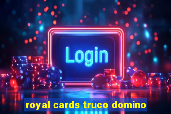 royal cards truco domino