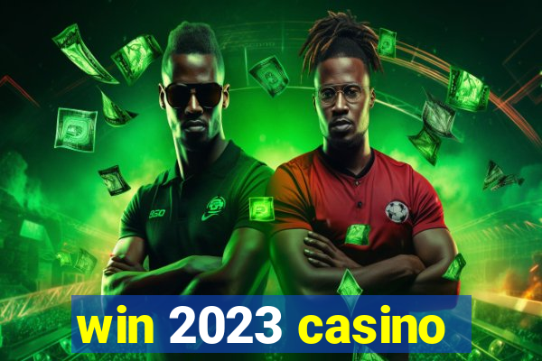 win 2023 casino