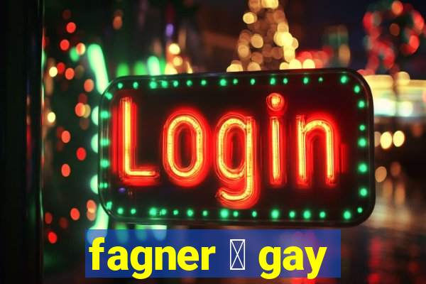 fagner 茅 gay