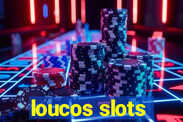 loucos slots