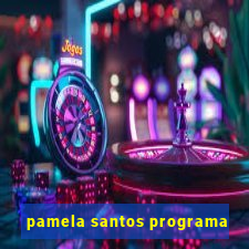 pamela santos programa