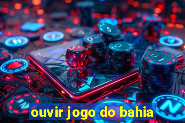 ouvir jogo do bahia