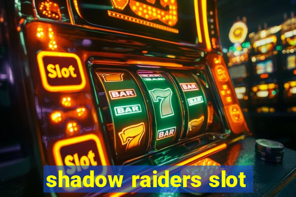 shadow raiders slot