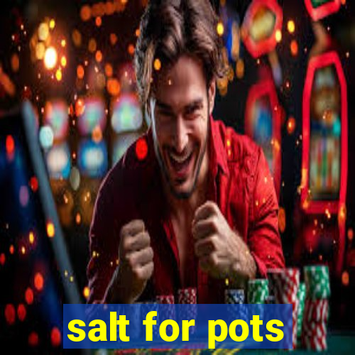 salt for pots