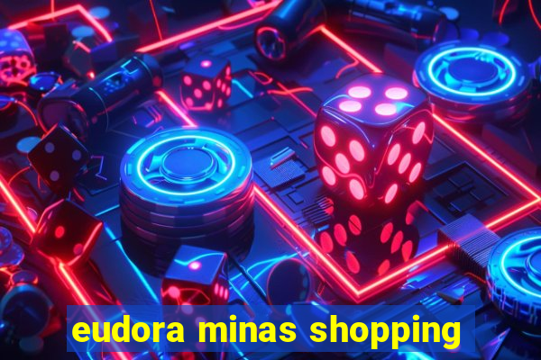 eudora minas shopping