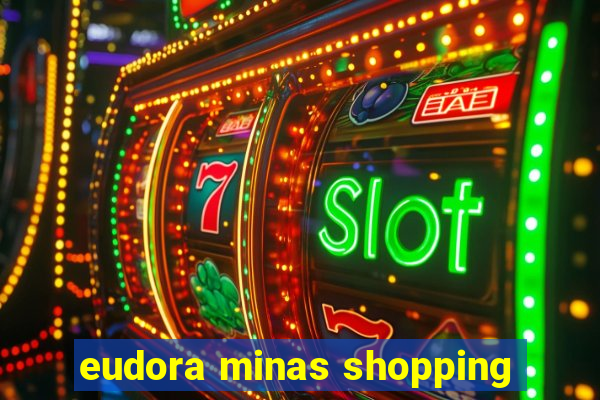 eudora minas shopping