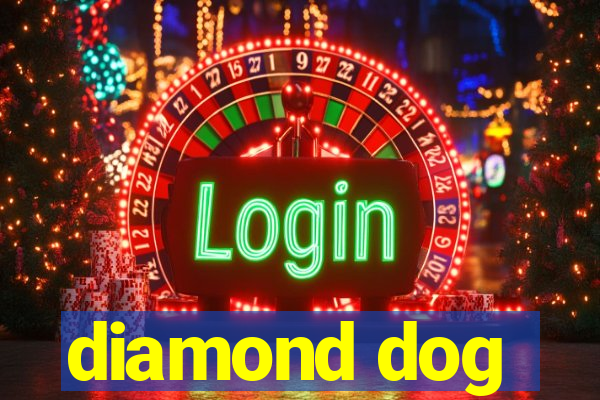 diamond dog