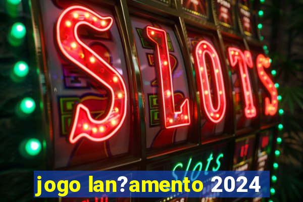 jogo lan?amento 2024