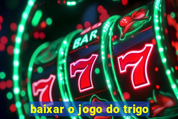 baixar o jogo do trigo