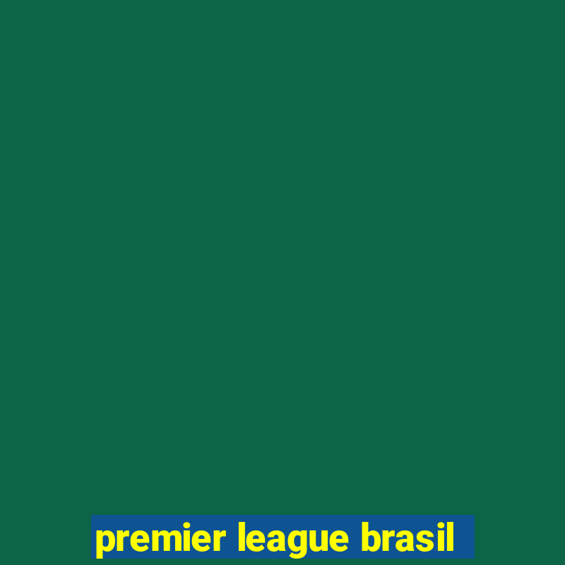 premier league brasil