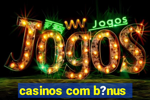 casinos com b?nus