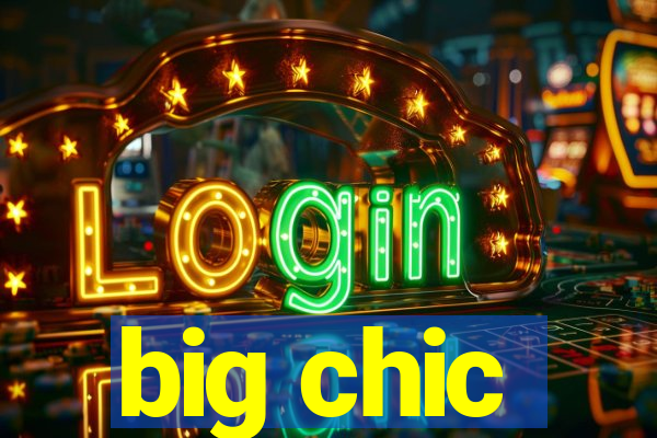 big chic