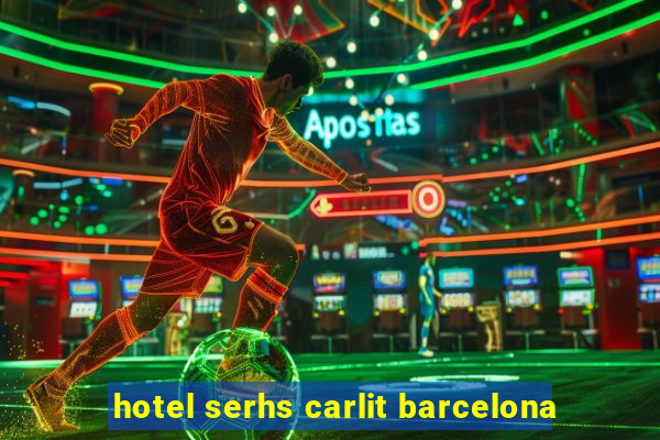 hotel serhs carlit barcelona