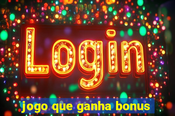 jogo que ganha bonus