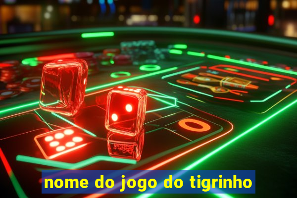 nome do jogo do tigrinho