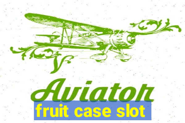 fruit case slot