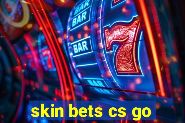 skin bets cs go