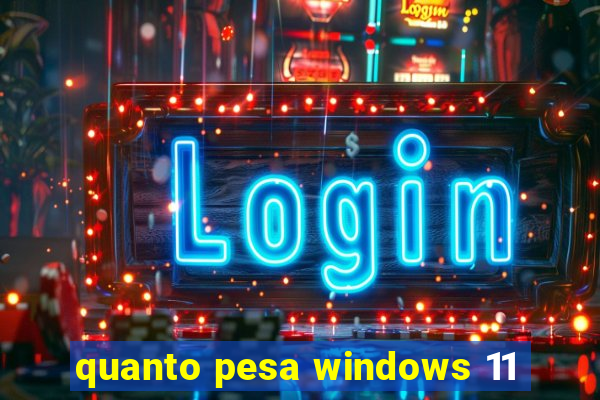 quanto pesa windows 11