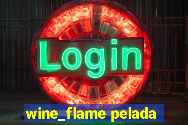 wine_flame pelada