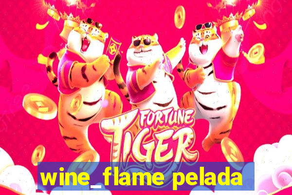 wine_flame pelada