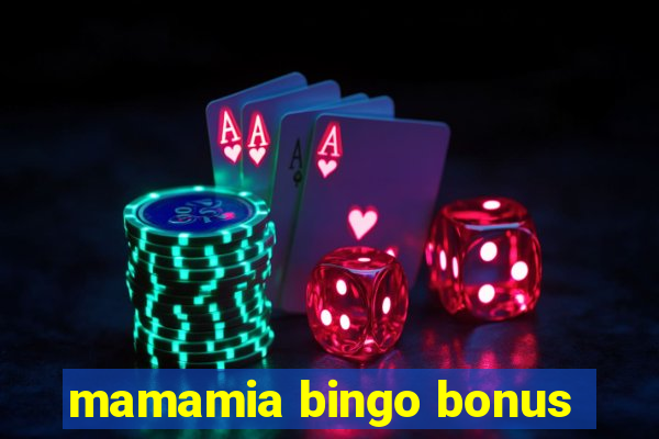 mamamia bingo bonus