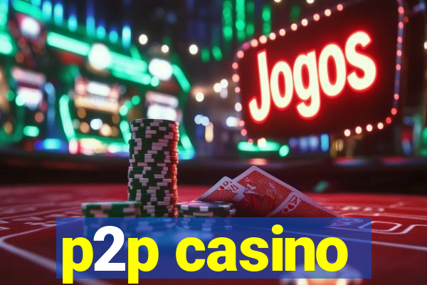 p2p casino