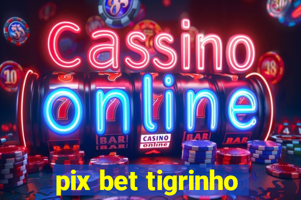 pix bet tigrinho