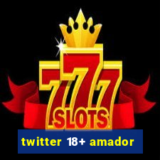 twitter 18+ amador