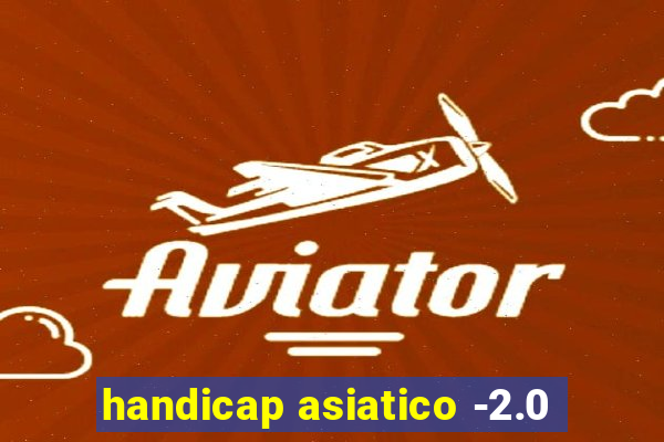 handicap asiatico -2.0