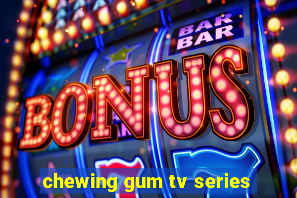 chewing gum tv series