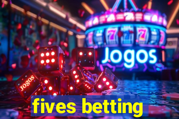 fives betting