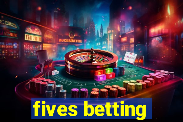 fives betting