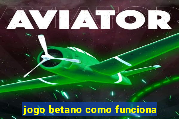 jogo betano como funciona