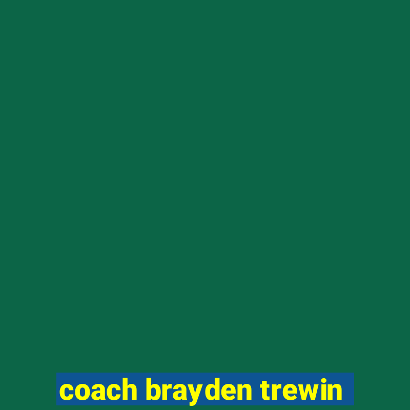 coach brayden trewin