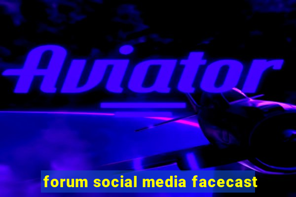 forum social media facecast