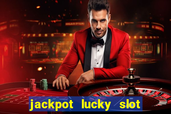 jackpot lucky slot real cash