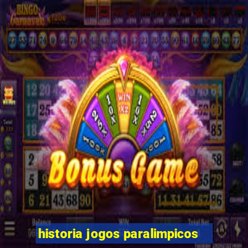 historia jogos paralimpicos