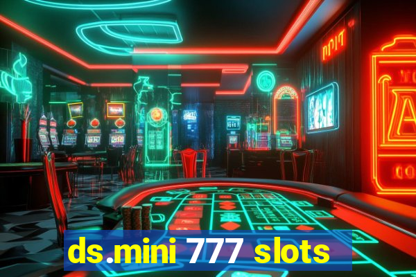 ds.mini 777 slots