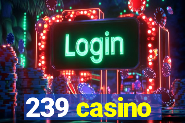 239 casino