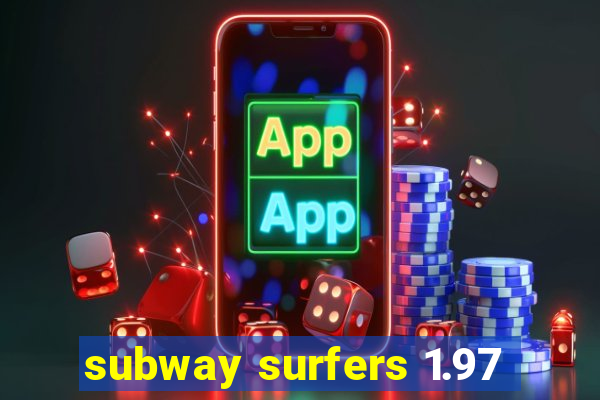 subway surfers 1.97