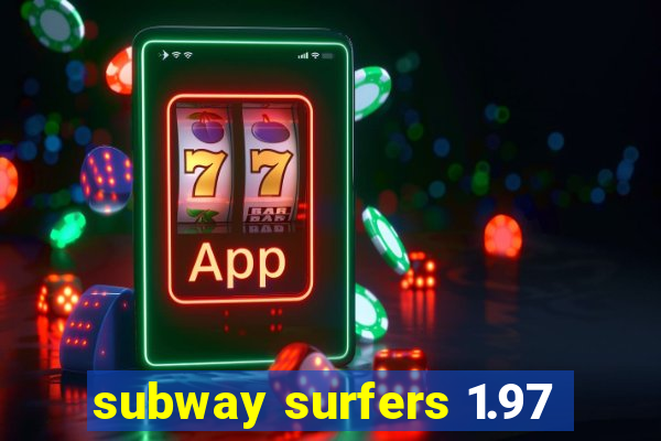 subway surfers 1.97