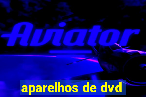 aparelhos de dvd